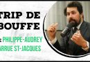 Trip de bouffe #22 – Philippe-Audrey Larrue St-Jacques