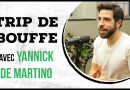 Trip de bouffe #44 – Yannick De Martino