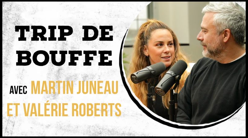 Trip de bouffe #49 – Martin Juneau et Valérie Roberts